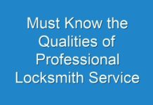 Must Know the Qualities of Professional Locksmith Service