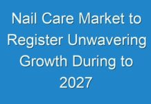 Nail Care Market to Register Unwavering Growth During to 2027