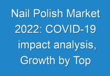 Nail Polish Market 2024: COVID-19 impact analysis, Growth by Top Companies, Trends by Types and Application, Forecast to 2027