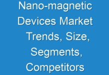 Nano-magnetic Devices Market Trends, Size, Segments, Competitors Strategy, Regional Analysis