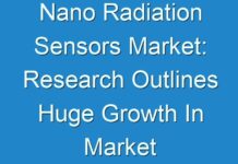 Nano Radiation Sensors Market: Research Outlines Huge Growth In Market
