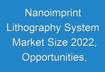 Nanoimprint Lithography System Market Size 2024, Opportunities, Share Analysis up to 2030