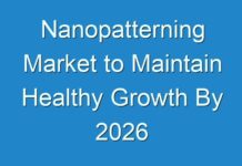 Nanopatterning Market to Maintain Healthy Growth By 2026