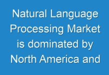 Natural Language Processing Market is dominated by North America and Europe