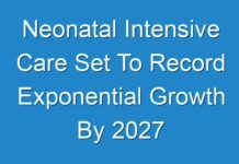 Neonatal Intensive Care Set To Record Exponential Growth By 2027