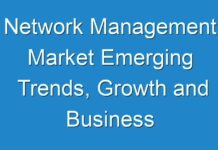 Network Management Market Emerging Trends, Growth and Business Opportunities 2019