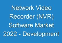 Network Video Recorder (NVR) Software Market 2024 – Development Status, Emerging Technologies, Future Plans and Trends by Forecast 2024