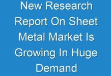New Research Report On Sheet Metal Market Is Growing In Huge Demand In 2019-2029