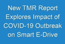 New TMR Report Explores Impact of COVID-19 Outbreak on Smart E-Drive For Automotive Revenue