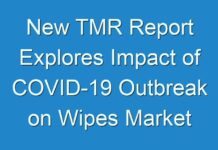 New TMR Report Explores Impact of COVID-19 Outbreak on Wipes Market