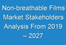 Non-breathable Films Market Stakeholders Analysis From 2019 – 2027