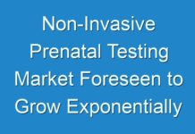 Non-Invasive Prenatal Testing Market Foreseen to Grow Exponentially by 2027
