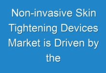 Non-invasive Skin Tightening Devices Market is Driven by the Increasing Demand for Pain-free Skin Tightening Treatment among Patient