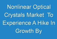 Nonlinear Optical Crystals Market To Experience A Hike In Growth By 2019 – 2027