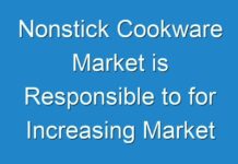 Nonstick Cookware Market is Responsible to for Increasing Market Share, Forecast 2027