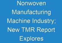 Nonwoven Manufacturing Machine Industry; New TMR Report Explores Impact of COVID-19 Outbreak on Market