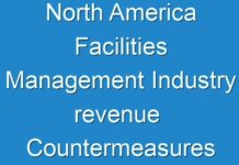 North America Facilities Management Industry revenue Countermeasures Of Economic Impact And Marketing Channels To 2016 – 2024