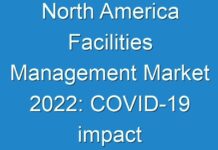 North America Facilities Management Market 2024: COVID-19 impact analysis, Growth by Top Companies, Trends by Types and Application, Forecast to 2027