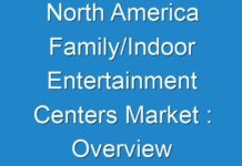 North America Family/Indoor Entertainment Centers Market : Overview Of Key Market Forces Propelling And Restraining Industry Growth