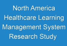 North America Healthcare Learning Management System Research Study New Market Research Report Announced; Global Industry Analysis 2024-2030