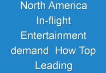 North America In-flight Entertainment demand How Top Leading Companies Can Make This Smart Strategy Work 2019 – 2027