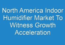 North America Indoor Humidifier Market To Witness Growth Acceleration During 2017 To 2026