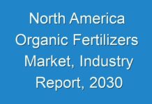 North America Organic Fertilizers Market, Industry Report, 2030