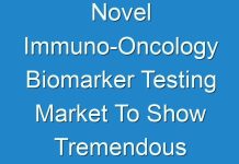 Novel Immuno-Oncology Biomarker Testing Market To Show Tremendous Rise In Upcoming Year