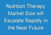 Nutrition Therapy Market Size will Escalate Rapidly in the Near Future