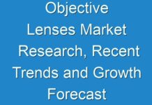 Objective Lenses Market Research, Recent Trends and Growth Forecast 2030
