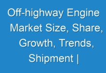 Off-highway Engine Market Size, Share, Growth, Trends, Shipment | Industry Report, Forecast 2025; COVID-19 Pandemic Set to Drop Sales