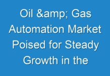 Oil & Gas Automation Market Poised for Steady Growth in the Future 2017 – 2025