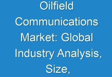 Oilfield Communications Market: Global Industry Analysis, Size, Share, Growth, Trends And Forecast 2013 – 2019