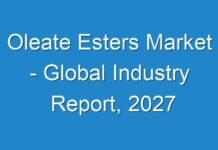 Oleate Esters Market – Global Industry Report, 2027