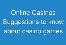 Online Casinos Suggestions to know about casino games