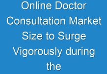 Online Doctor Consultation Market Size to Surge Vigorously during the Forecast Period