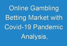 Online Gambling Betting Market with Covid-19 Pandemic Analysis, Growth Rate, New Trend Analysis Forecast To 2027