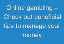 Online gambling – Check out beneficial tips to manage your money