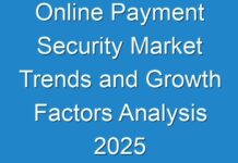 Online Payment Security Market Trends and Growth Factors Analysis 2025