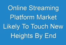 Online Streaming Platform Market Likely To Touch New Heights By End Of Forecast Period 2030
