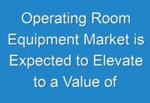 Operating Room Equipment Market is Expected to Elevate to a Value of US$ 51,858.7 Mn by 2026