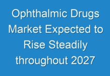 Ophthalmic Drugs Market Expected to Rise Steadily throughout 2027