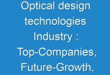 Optical design technologies Industry : Top-Companies, Future-Growth, Regional Analysis, business-Opportunities