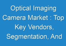 Optical Imaging Camera Market : Top Key Vendors, Segmentation, And SWOT Analysis