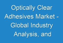 Optically Clear Adhesives Market – Global Industry Analysis, and Forecast 2018 – 2026