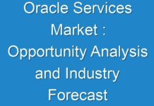 Oracle Services Market : Opportunity Analysis and Industry Forecast upto 2019 – 2027