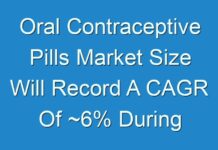 Oral Contraceptive Pills Market Size Will Record A CAGR Of ~6% During The Foreseeable Period 2019 – 2027