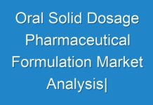 Oral Solid Dosage Pharmaceutical Formulation Market Analysis| Industry Share, Growth Opportunities, Key Drivers and Forecast Research – 2030
