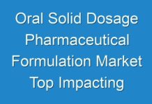 Oral Solid Dosage Pharmaceutical Formulation Market Top Impacting Factors To Growth Of The Industry By 2030