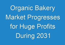 Organic Bakery Market Progresses for Huge Profits During 2031